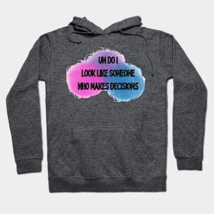 Do I look like I make decisions bisexual pride Hoodie